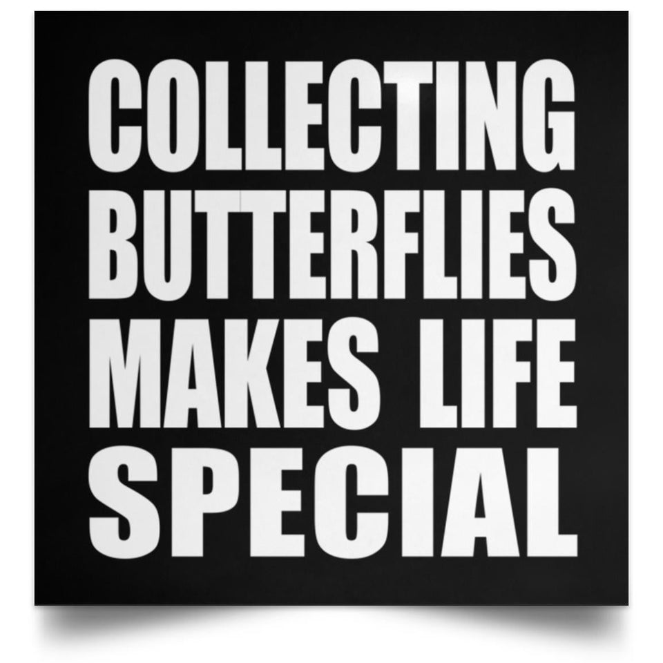 Collecting Butterflies Makes Life Special - Poster Square