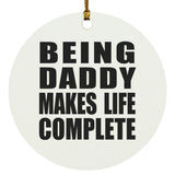 Being Daddy Makes Life Complete - Circle Ornament