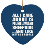 All I Care About Is Polish Lowland Sheepdog - Heart Ornament