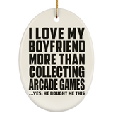 I Love My Boyfriend More Than Collecting Arcade Games - Oval Ornament