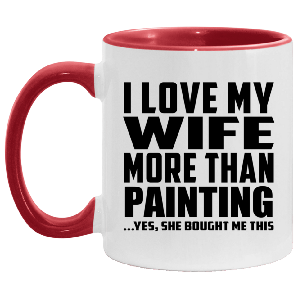 I Love My Wife More Than Painting - 11oz Accent Mug Red