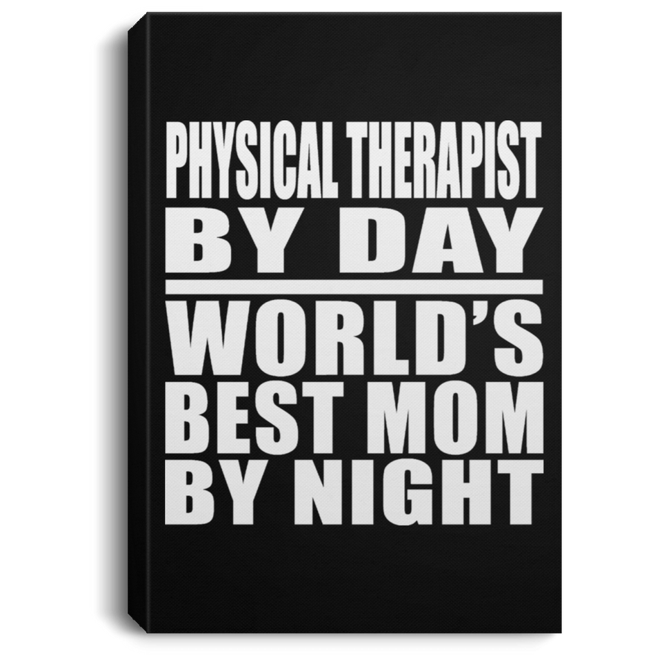 Physical Therapist By Day World's Best Mom By Night - Canvas Portrait
