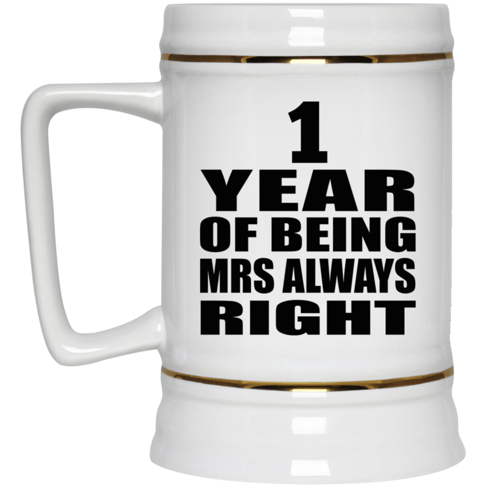 1st Anniversary 1 Year of Being Mrs Always Right - Beer Stein