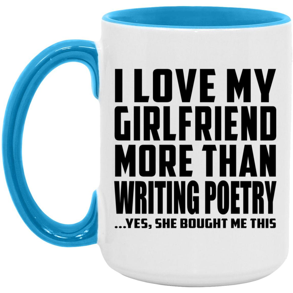 I Love My Girlfriend More Than Writing Poetry - 15oz Accent Mug Blue