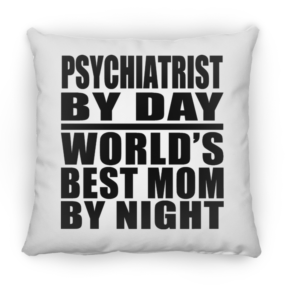Psychiatrist By Day World's Best Mom By Night - Throw Pillow