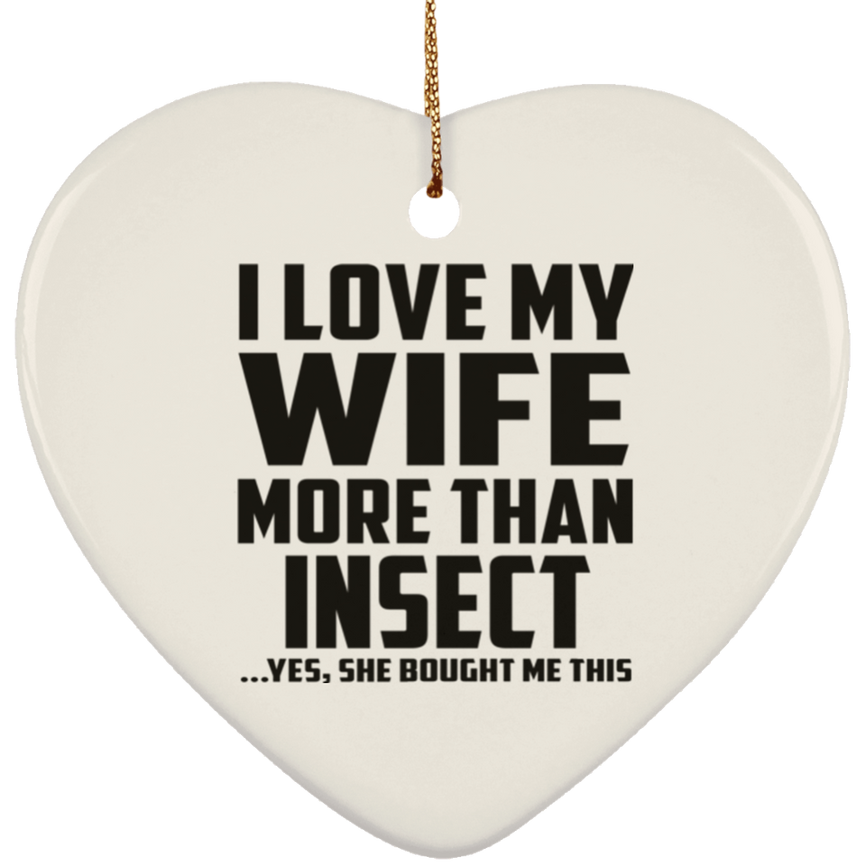 I Love My Wife More Than Insect - Heart Ornament