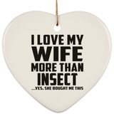 I Love My Wife More Than Insect - Heart Ornament