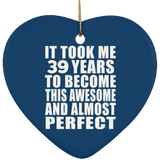 39th Birthday Took 39 Years To Become Awesome & Perfect - Heart Ornament