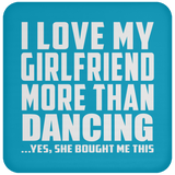 I Love My Girlfriend More Than Dancing - Drink Coaster