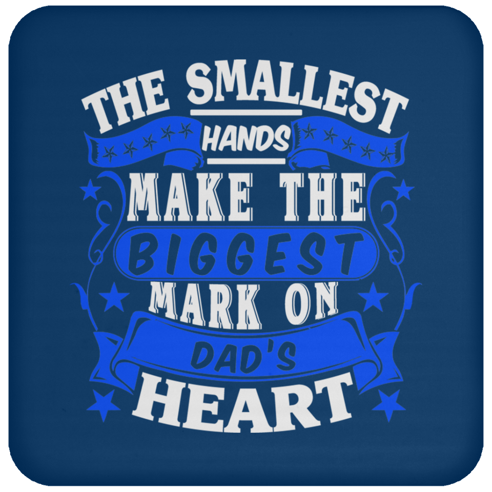 The Smallest Hands Make The Biggest Mark On Dad's Heart - Drink Coaster
