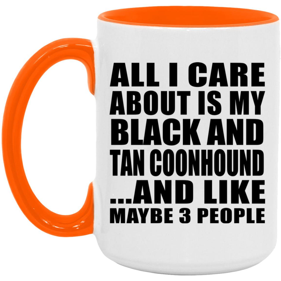 All I Care About Is My Black And Tan Coonhound - 15oz Accent Mug Orange