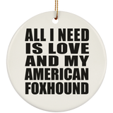 All I Need Is Love And My American Foxhound - Circle Ornament