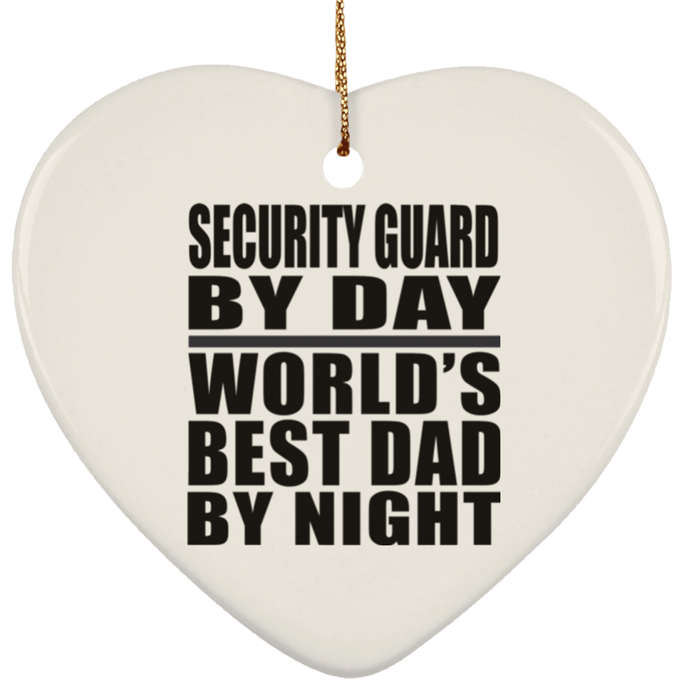 Security Guard By Day World's Best Dad By Night - Heart Ornament