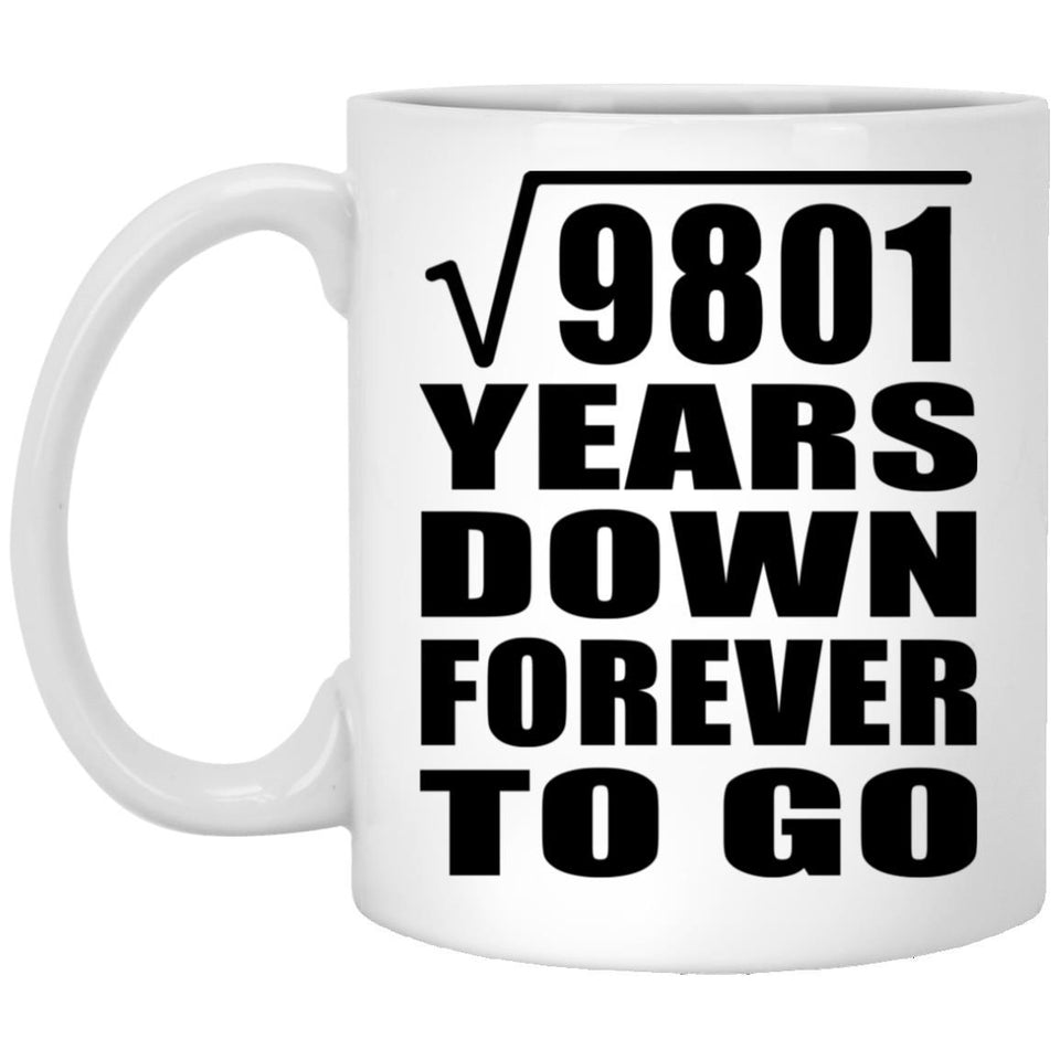 99th Anniversary Square Root of 9801 Years Down Forever To Go - 11oz Coffee Mug