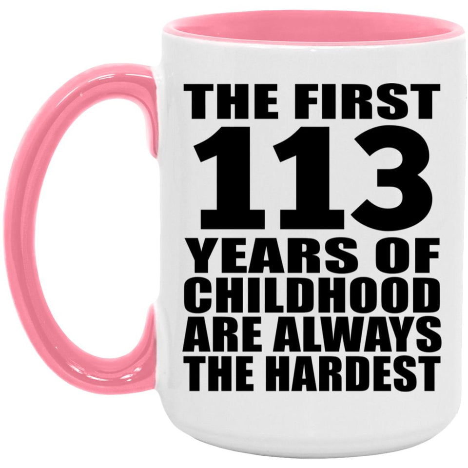 113th Birthday First 113 Years of Childhood Are The Hardest - 15oz Accent Mug Pink