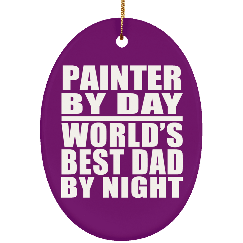 Painter By Day World's Best Dad By Night - Oval Ornament