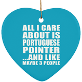 All I Care About Is Portuguese Pointer - Heart Ornament