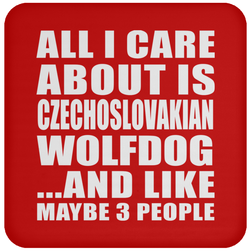 All I Care About Is Czechoslovakian Wolfdog - Drink Coaster