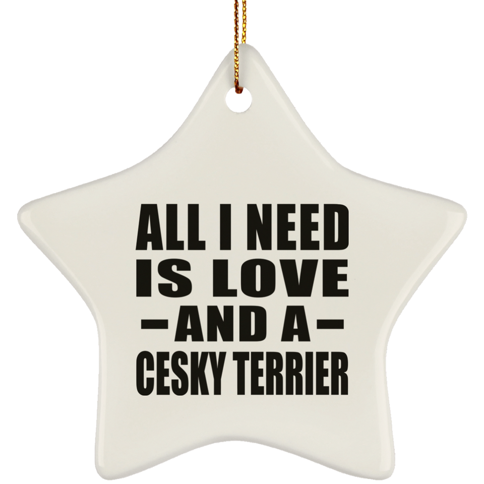 All I Need Is Love And A Cesky Terrier - Star Ornament