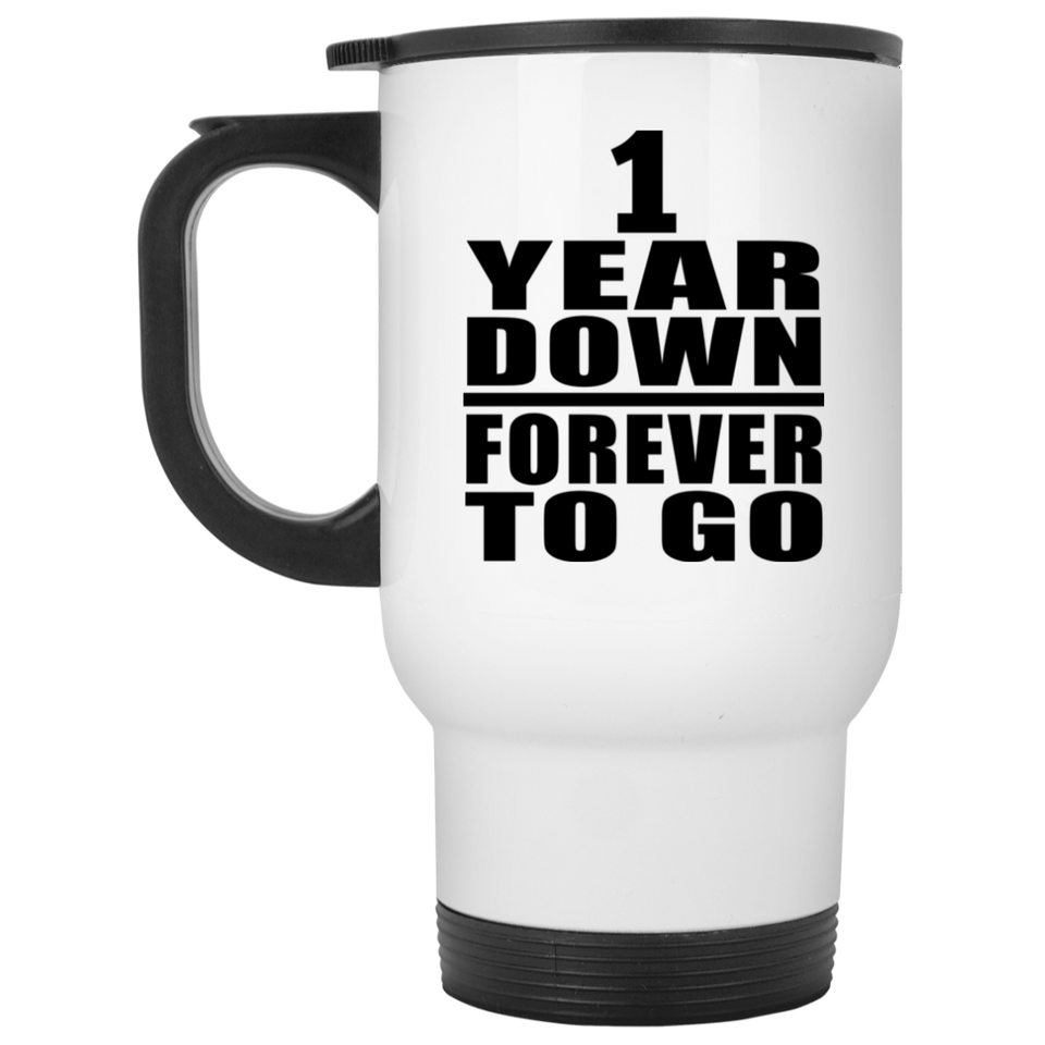 1st Anniversary 1 Year Down Forever to Go - White Travel Mug