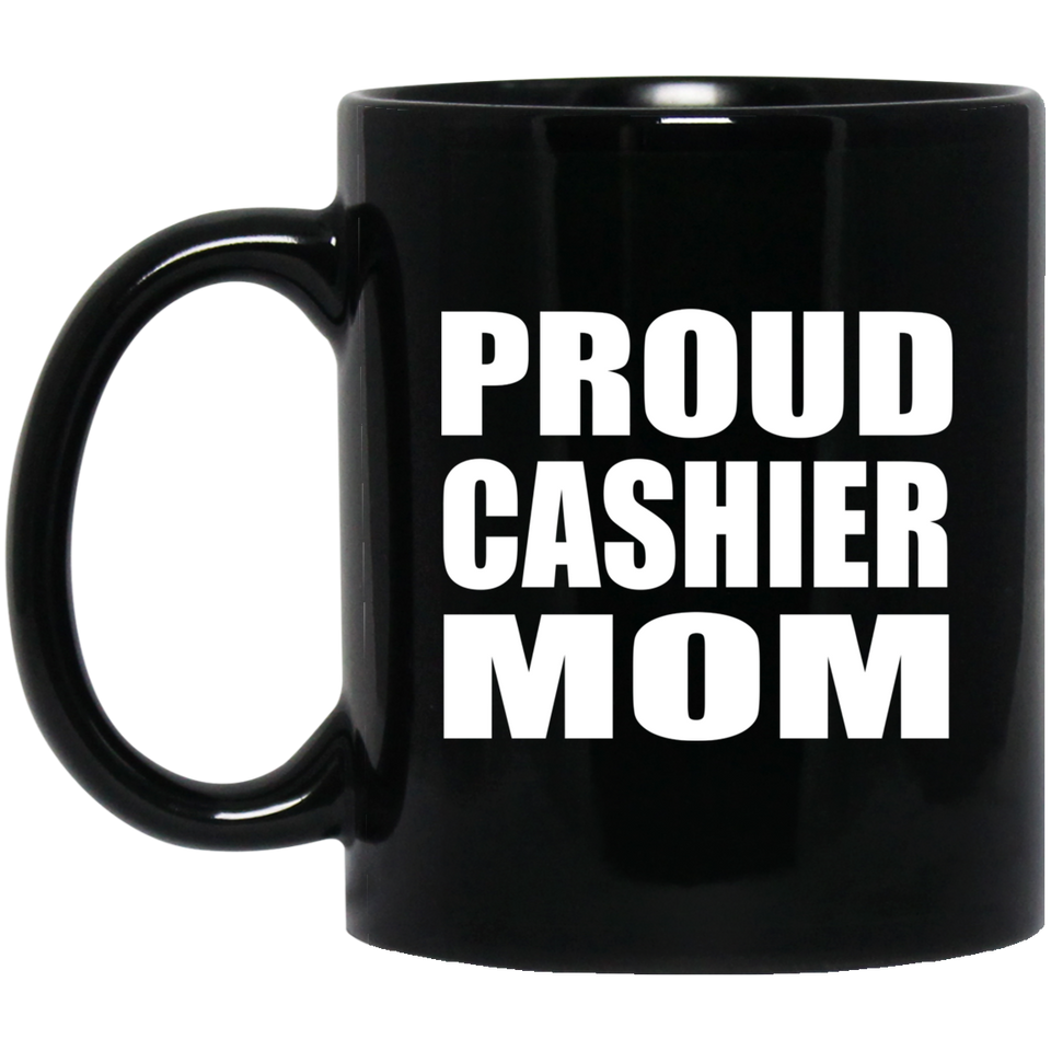 Proud Cashier Mom - 11oz Coffee Mug Black