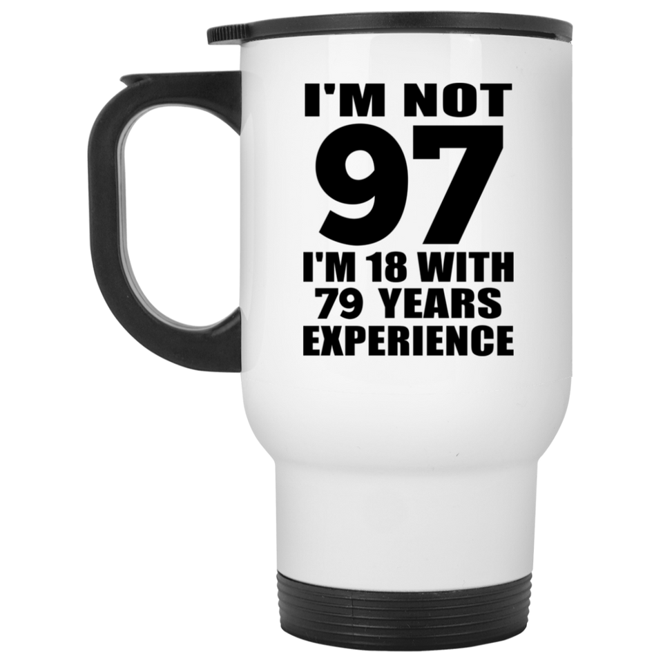 97th Birthday I'm Not 97 I'm 18 With 79 Years Experience - White Travel Mug