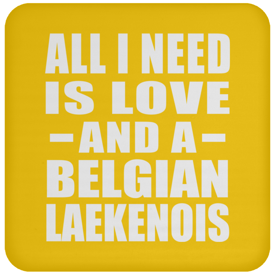 All I Need Is Love And A Belgian Laekenois - Drink Coaster