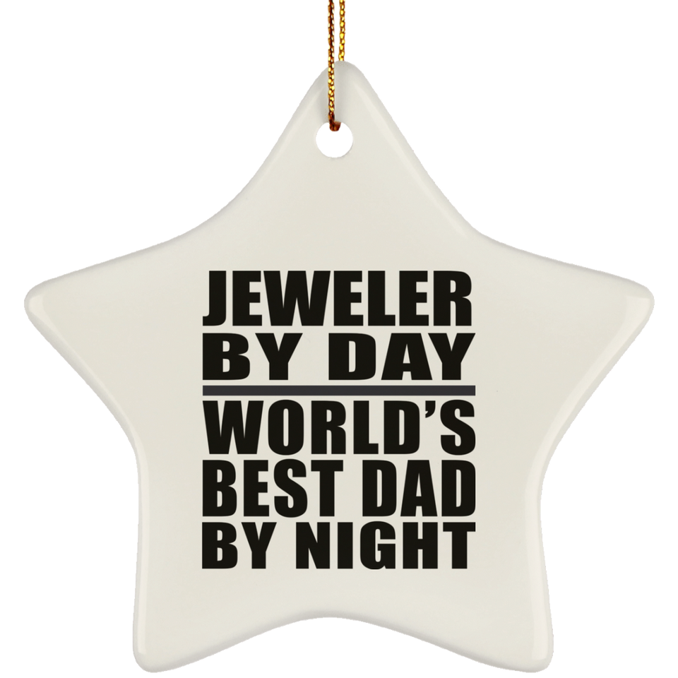 Jeweler By Day World's Best Dad By Night - Star Ornament
