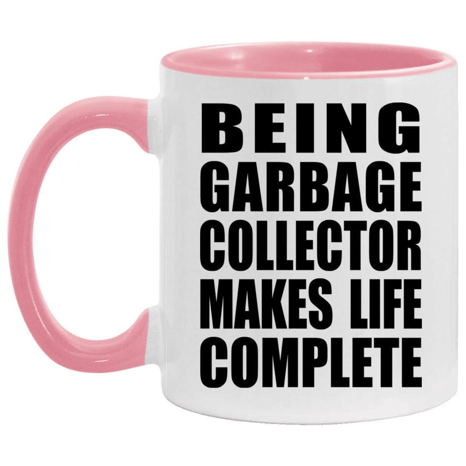 Being Garbage Collector Makes Life Complete - 11oz Accent Mug Pink