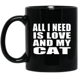 All I Need Is Love And My Cat - 11 Oz Coffee Mug Black