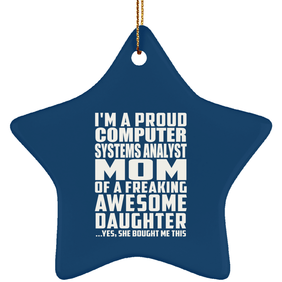 Proud Computer Systems Analyst Mom Of Awesome Daughter - Star Ornament