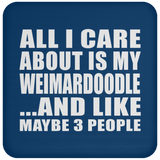 All I Care About Is My Weimardoodle - Drink Coaster