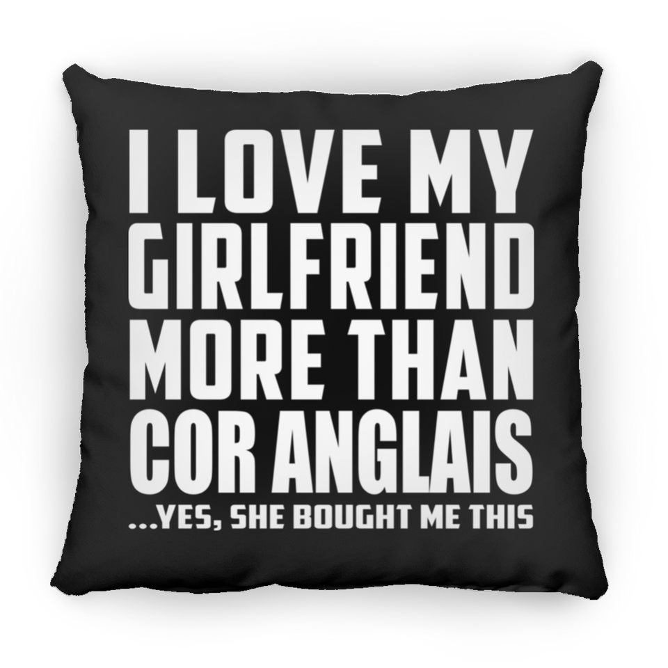 I Love My Girlfriend More Than Cor Anglais - Throw Pillow Black