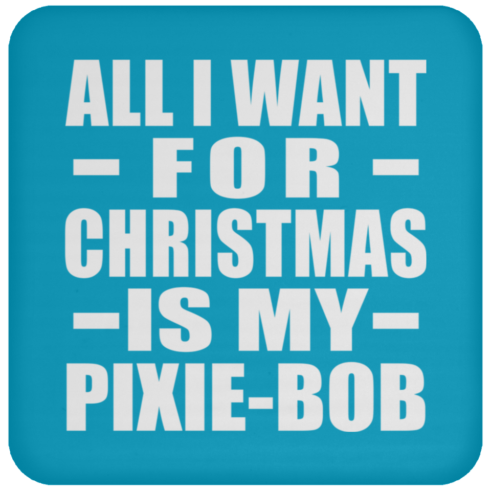 All I Want For Christmas Is My Pixie-Bob - Coaster