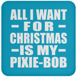 All I Want For Christmas Is My Pixie-Bob - Coaster