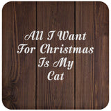All I Want For Christmas Is My Cat - Drink Coaster D