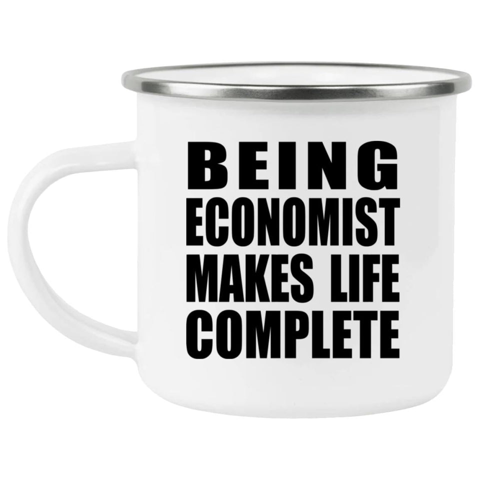 Being Economist Makes Life Complete - 12oz Camping Mug