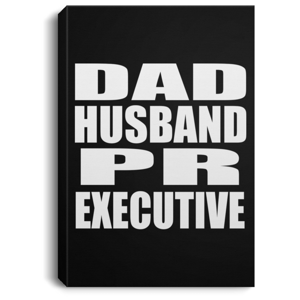 Dad Husband PR Executive - Canvas Portrait