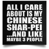 All I Care About Is My Chinese Shar-Pei - Poster Square