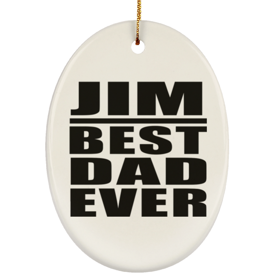 Jim Best Dad Ever - Oval Ornament