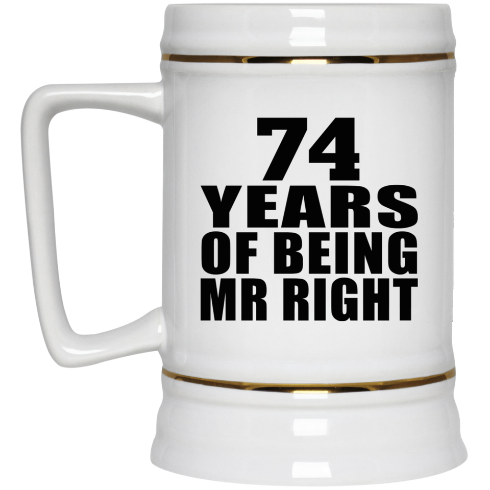 74th Anniversary 74 Years Of Being Mr Right - Beer Stein