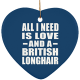 All I Need Is Love And A British Longhair - Heart Ornament