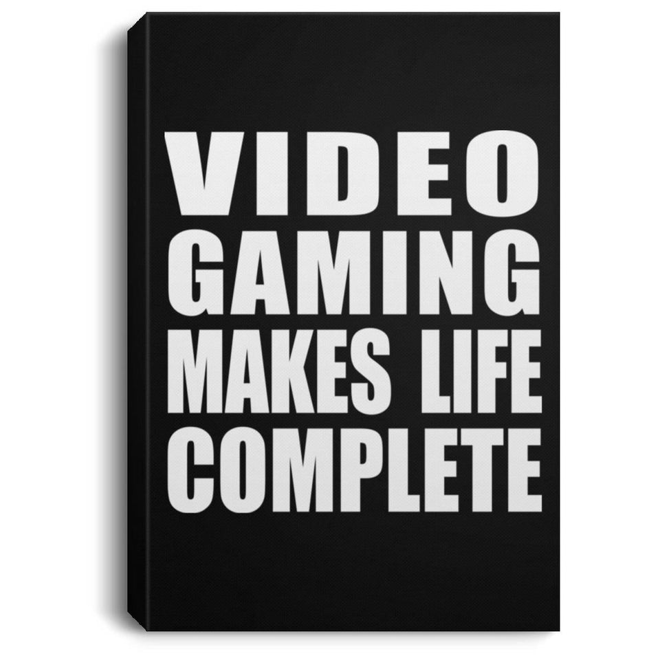Video Gaming Makes Life Complete - Canvas Portrait