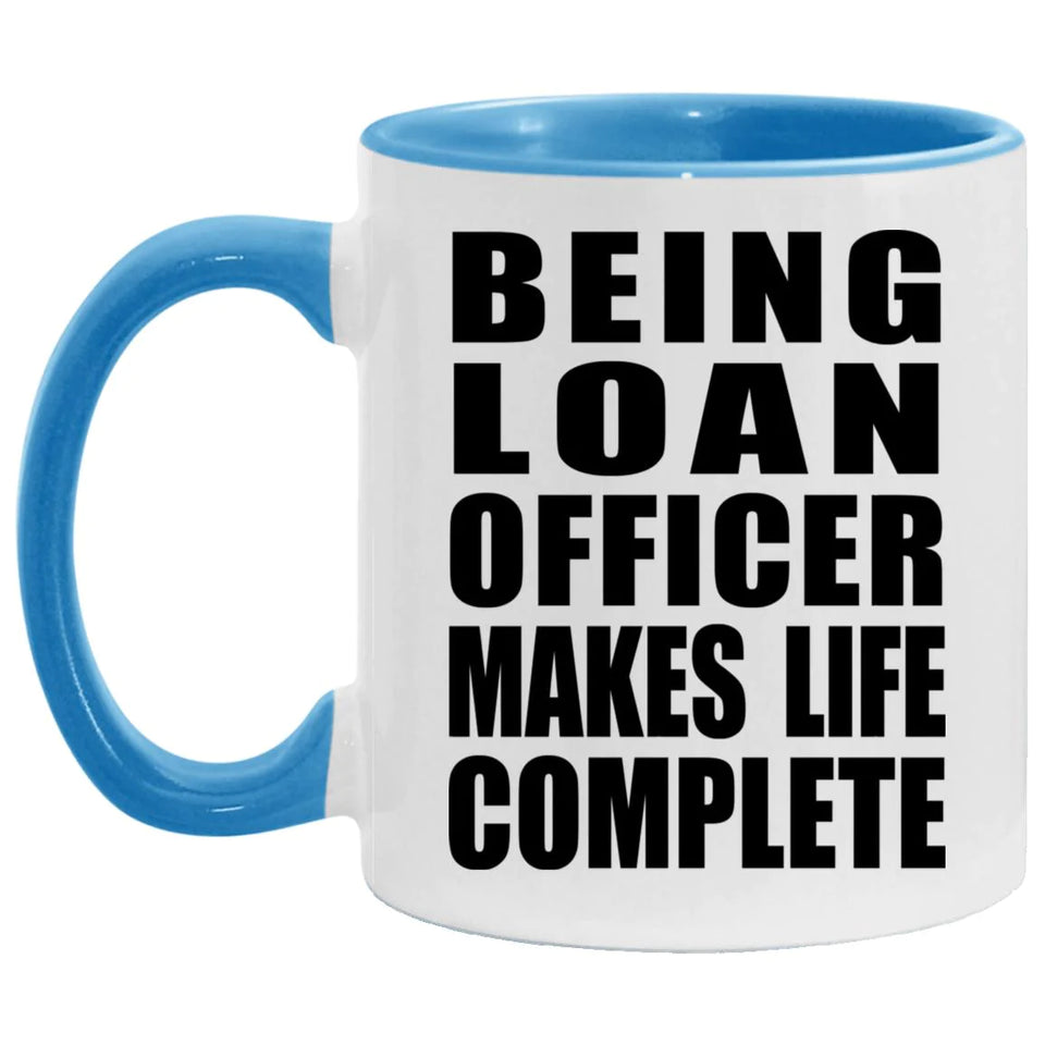 Being Loan Officer Makes Life Complete - 11oz Accent Mug Blue
