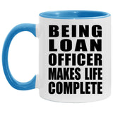 Being Loan Officer Makes Life Complete - 11oz Accent Mug Blue