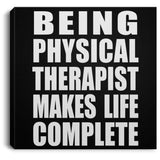 Being Physical Therapist Makes Life Complete - Canvas Square
