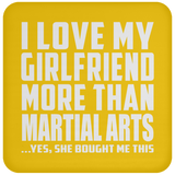 I Love My Girlfriend More Than Martial Arts - Drink Coaster
