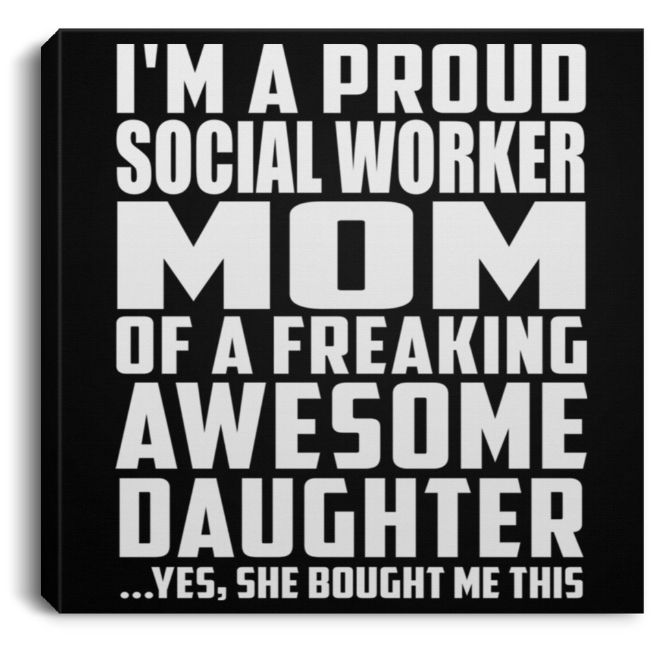 Proud Social Worker Mom Of Awesome Daughter - Canvas Square