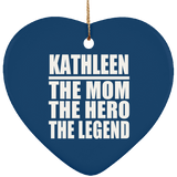 Kathleen The Mom The Hero The Legend - Heart Ornament