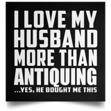 I Love My Husband More Than Antiquing - Poster Square